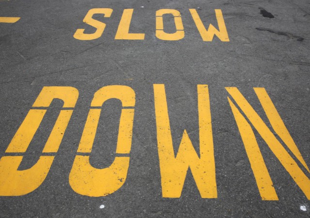 slow down